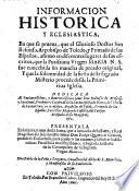 Informacion Historica Y Eclesiastica, En que se prueva, que ... San Ilefonso, Arcobispo de Toledo ... afirmo en diferentes lugares de sus escritos, que la ... Virgen Maria ... fue concebida sin mancha de pecado original, Y que la solemnidad de la fiesta deste sagrado Misterio procede desde la Primitiva Iglesia