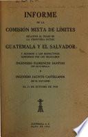 Informe de la Comisión mixta de límites relativo al trazo de la frontera entre Guatemala y El Salvador y rendido a los respectivos gobiernos por los delegados