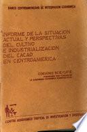 Informe de la Situacion Actual, Perspectivas Del Cultivo E Inudstrializacion Del Cacao en Centroamerica