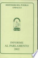 Informe del Defensor del Pueblo Andaluz al Parlamento de Andalucía sobre la gestión realizada durante 2002