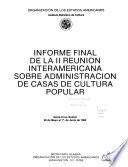Informe final de la II Reunión Interamericana sobre Administración de Casas de Cultura Popular : Santa Cruz, Bolivia, 28 de mayo al 1o de junio de 1984