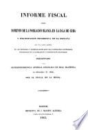 Informe fiscal sobre fomento de la poblacion blanca en la isla de Cuba y emancipacion progresiva de la esclava con una breve reseña de las reforman y modificaciones que para conseguirlo convendria establecer en la legislacion y constitucion coloniales : presentado a la superintendencia general delegada de Real hacienda en diciembre de 1844