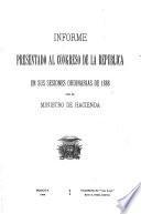 Informe presentado al Congreso de la República en sus sesiones ordinarias de ... por el Ministro de Hacienda