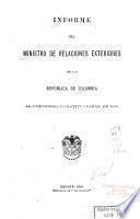 Informe que el Ministro de Relaciones Exteriores de la República de Colombia dirige al Congreso Constitucional de ...