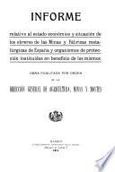 Informe relativo al estado económico y situación de los obreros de las minas y fábricas metalúrgicas de España y organismos de protección instituídos en beneficio de los mismos
