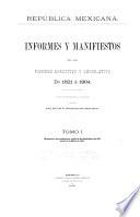 Informes y manifiestos de los poderes ejecutivo y legislativo de 1821 á 1904