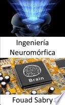 Ingeniería Neuromórfica
