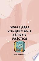 Inglés para Viajeros: Guía Rápida y Práctica