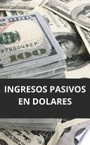 INGRESOS PASIVOS EN DOLARES