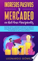 Ingresos Pasivos y Mercadeo en Red Para Principiantes: Aprenda ideas y estrategias para ganar dinero en línea: ¡blogs, dropshipping y marketing de afiliación! Una guía completa para construir un negocio exitoso de mercadeo en red / multinivel (MLM)