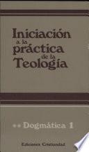 Iniciación a la práctica de la teología. Tomo II. Dogmática 1