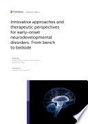 Innovative approaches and therapeutic perspectives for early-onset neurodevelopmental disorders: from bench to bedside.
