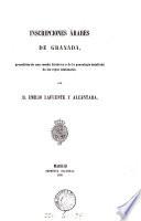 Inscripciones árabes de Granada, precedidas de una reseña histórica y de la genealogía detallada de los reyes Alahmares, por E. Lafuente y Alcántara