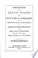 Inscriptions on the Grave Stones in the Grave Yards of Northampton, and of other towns in the valley of the Connecticut ... With brief annals of Northampton [compiled by William Allen]. Transcribed by T. Bridgman