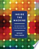 Inside the Machine: Art and Invention in the Electronic Age