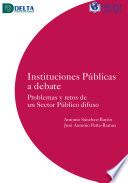 Instituciones Públicas A Debate: Problemas Y Retos De Un Sector Público Difuso