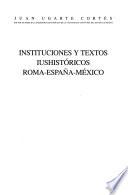 Instituciones y textos iushistóricos Roma-España-México