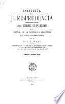 Instituta de la jurisprudencia establecida por las excmas. Cámaras de apelaciones de la capital de la República Argentina en sus sentencias, por orden numérico y alfabético