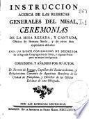 Instruccion acerca de las rubricas generales del Misal, ceremonias de la misa rezada y cantada, Oficios de Semana Santa ...