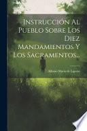 Instruccion al pueblo sobre los diez mandamientos y los sacramentos