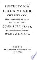 Instruccion de la Muger Christiana ... que traduxo á la lengua castellana Juan Justiniano