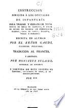Instruccion dirigida a los oficiales de infantería para trazar y construir toda suerte de obras de campaña, y poner en estado de defensa ...