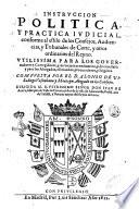 Instruccion politica, y practica iudicial, conforme al estilo de los consejos, audiencias, y tribunales de corte, y otros ordinarios del reyno. ... Compuesta por el d. Alonso de Villadiego Vascunana y Montoya, abogado en los consejos. ..
