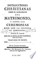 Instrucciones christianas sobre el sacramento del matrimonio y sobre las ceremonias con que la Iglesia le administra