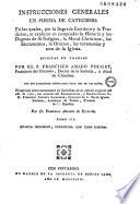 Instrucciones generales en forma de catecismo: en las quales, por la Sagrada Escritura y la Tradicion, se explican en compendio la historia y los dogmas de la religion, la moral christiana, y los sacramentos, la oracion, las ceremonias y usos de la Iglesia. Escritas en frances por el P. Francisco Amado Pouget, presbitero del Oratorio, doctor de la Sorbona, y Abad de Chambon. Con dos catecismos abreviados para uso de los ninos. Traducidas ahora nuevamente en Castellano de la edicion original del ano de 1702, con acuerdo del Eminentisimo, y Excelentissimo Sr. D. Francisco Antonio Lorenzana, Cardenal de la Santa Iglesia Romana, Arzobispo de Toledo, Primado de las Espanas: por D. Francisco Antonio de Escartin. Tomo I [-III]. Quarta impresion, corregida con todo esmero