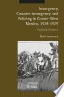 Insurgency, Counter-insurgency and Policing in Centre-West Mexico, 1926-1929