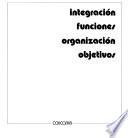 Integración, funciones, organización, objetivos
