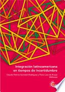 Integración latinoamericana en tiempos de incertidumbre