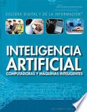 Inteligencia artificial: computadoras y máquinas inteligentes (Artificial Intelligence: Clever Computers and Smart Machines)
