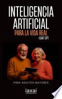 Inteligencia Artificial para la Vida Real + Chat Gpt para Adultos Mayores