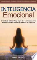 Inteligencia Emocional: De La Duda Al Amor Propio Para Que Las Adolescentes Superen Desafíos Brillen La Confianza en Sí Mismas (Aumenta La Confianza Y La Autoestima a Través De La Psicología Positiva Y La Mentalidad)