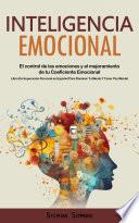 Inteligencia Emocional: El control de las emociones y el mejoramiento de tu Coeficiente Emocional (Libro De Superación Personal en Español Para Dominar Tu Mente Y Tener Paz Mental)