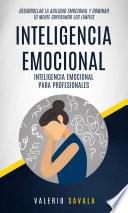 Inteligencia emocional: Inteligencia emocional para profesionales (Desarrollar la agilidad emocional y dominar tu mente superando los límites)