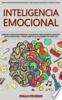 Inteligencia Emocional: Libro De Superación Personal en Español Para Desarrollar Inteligencia Emocional Y Crear Hábitos De Pensamientos Positivos (Aprende a Percibir Emociones Entender Emociones Y Dirigir Emociones Para Mejorar Su Crecimiento Personal)