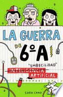 (Inteligencia) Imbecilidad artificial (Serie La guerra de 6oA 3)