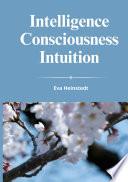 INTELLIGENCE CONSCIOUSNESS INTUITION