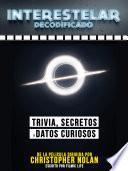Interestelar Decodificado: Trivia, Secretos Y Datos Curiosos - De La Pelicula Dirigida Por Christopher Nolan