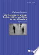 Interferencias del archivo: Cortes estéticos y políticos en cine y literatura