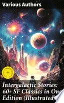 Intergalactic Stories: 60+ SF Classics in One Edition (Illustrated)