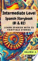 Intermediate Level Spanish Storybook (B1 & B2): Learn Spanish with 25 Fairytale Stories