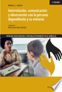 Interrelación, comunicación y observación con la persona dependiente y su entorno