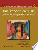Intervención en crisis, ¿encuadre o dispositivo analítico? Serie Comentarios psicoanalíticos, 2. 3o ed.