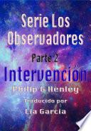 Intervención, Serie Los Observadores Parte 2