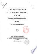 Introduccion a la historia natural, y a la geografía física de España, por D. Guillermo Bowles..