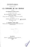 Inventarios de los bienes hallados, a la expulsion de los Jesuitas y ocupacion de sus temporalidades pro decreto de Carlos III, ...