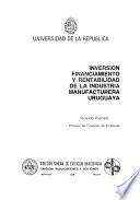 Inversión financiamiento y rentabilidad de la industria manufacturera uruguaya